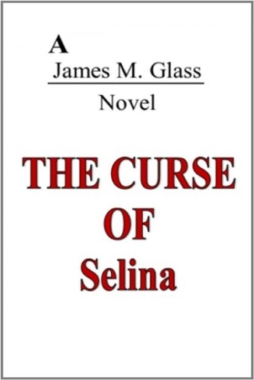 Cover of the book The Curse of Selina by James M. Glass, Lulu.com