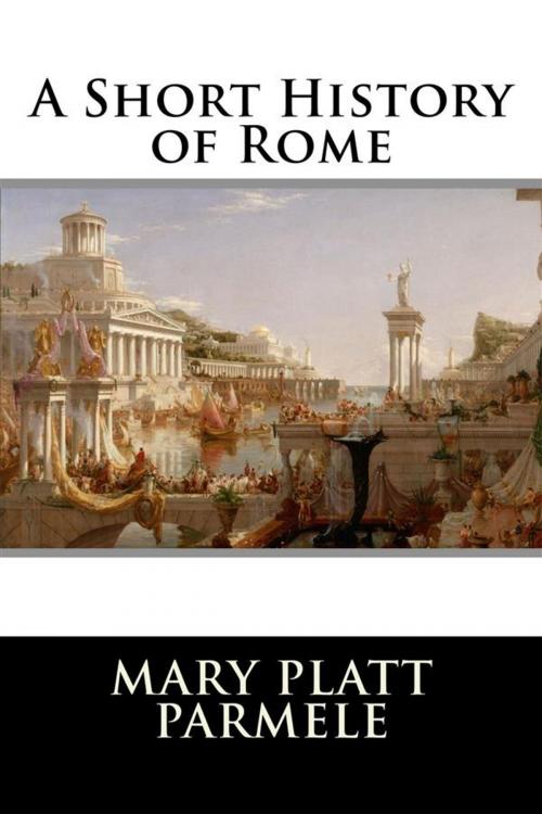 Cover of the book A Short History of Rome by Mary Platt Parmele, Enhanced Media Publishing