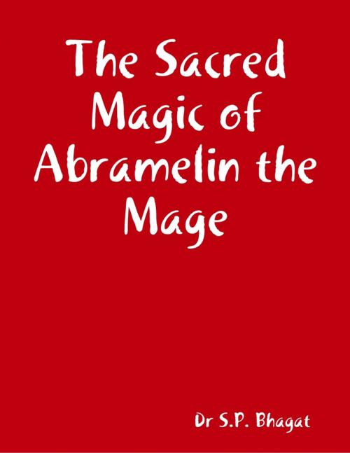 Cover of the book The Sacred Magic of Abramelin the Mage by Dr S.P. Bhagat, Lulu.com