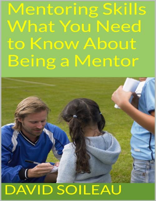 Cover of the book Mentoring Skills: What You Need to Know About Being a Mentor by David Soileau, Lulu.com