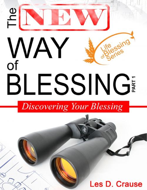 Cover of the book The New Way of Blessing - Discovering Your Blessing by Les D. Crause, Lulu.com