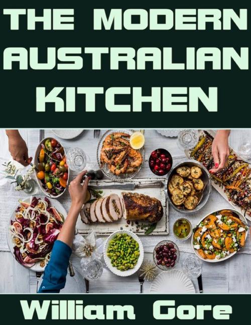 Cover of the book The Modern Australian Kitchen by William Gore, Lulu.com