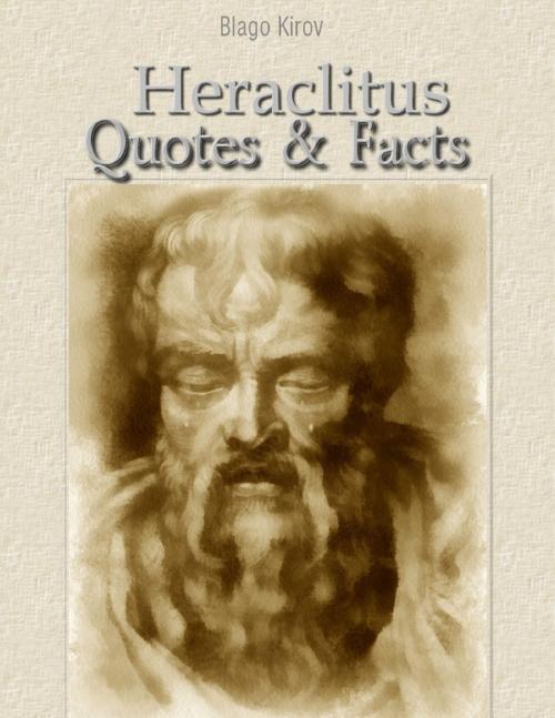 Cover of the book Heraclitus: Quotes & Facts by Blago Kirov, Lulu.com