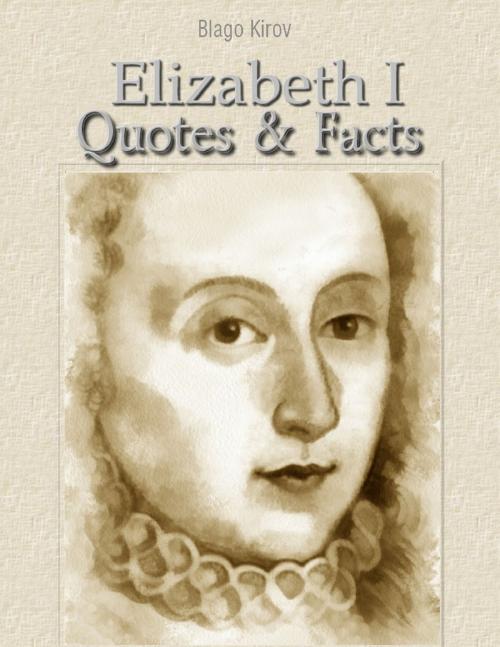 Cover of the book Elizabeth I: Quotes & Facts by Blago Kirov, Lulu.com