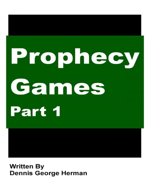 Cover of the book Prophecy Games: Part 1 by Dennis George Herman, Lulu.com