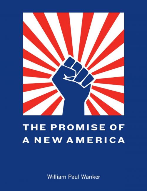 Cover of the book The Promise of a New America by William Paul Wanker, Lulu.com