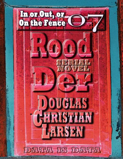Cover of the book Rood Der: 07: In or Out, or On the Fence by Douglas Christian Larsen, Lulu.com