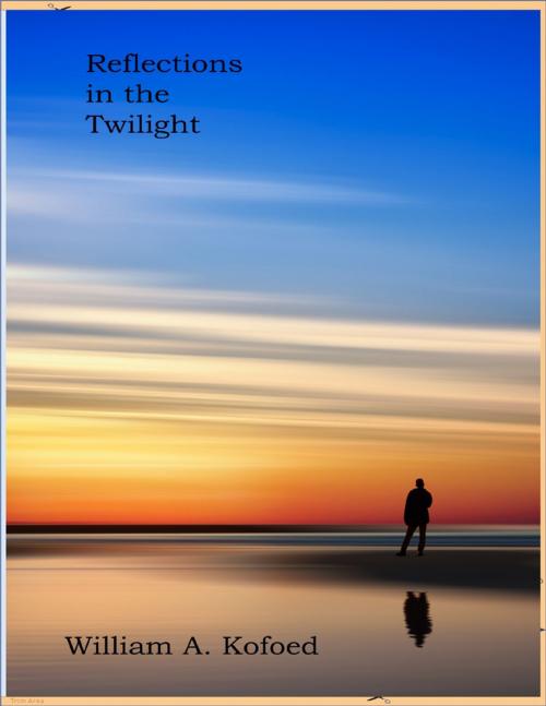 Cover of the book Reflections In the Twilight by William A. Kofoed, Lulu.com
