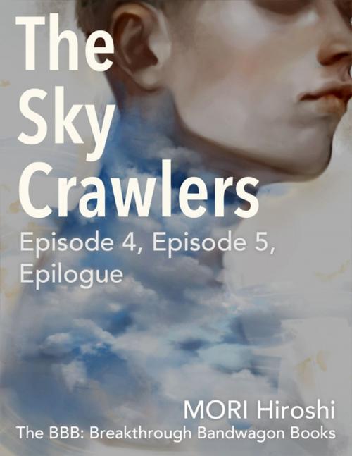 Cover of the book The Sky Crawlers: Episode 4, Episode 5, Epilogue by MORI Hiroshi, Lulu.com