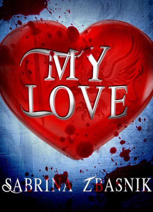 Cover of the book My Love by Sabrina Zbasnik, Sabrina Zbasnik
