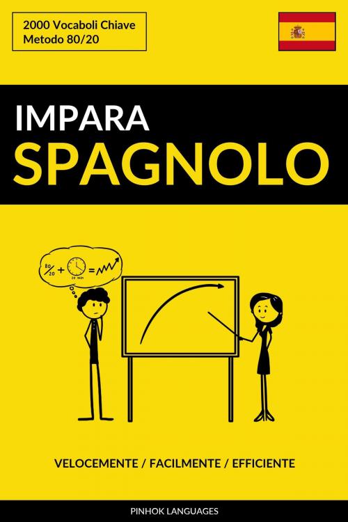 Cover of the book Impara lo Spagnolo: Velocemente / Facilmente / Efficiente: 2000 Vocaboli Chiave by Pinhok Languages, Pinhok Languages