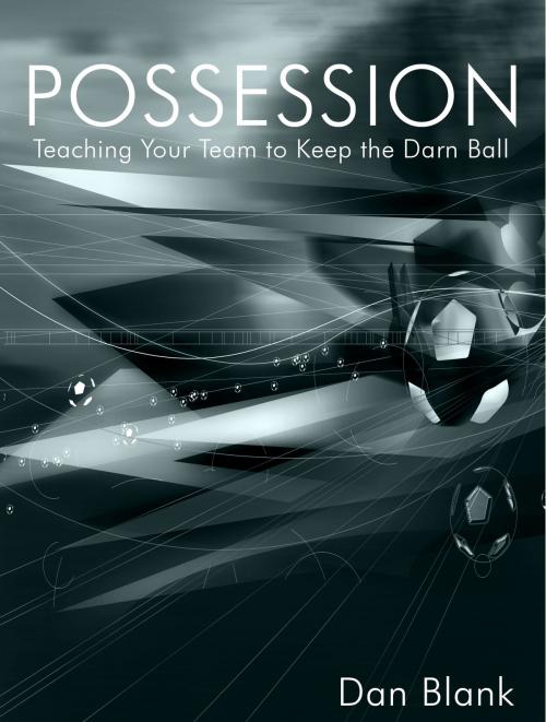 Cover of the book POSSESSION: Teaching Your Team to Keep the Darn Ball by Dan Blank, Dan Blank