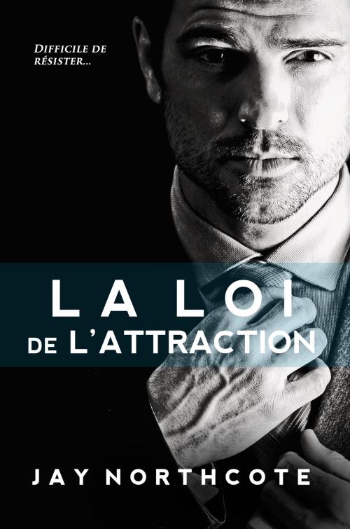 Cover of the book La Loi de l'Attraction by Jay Northcote, Jay Northcote