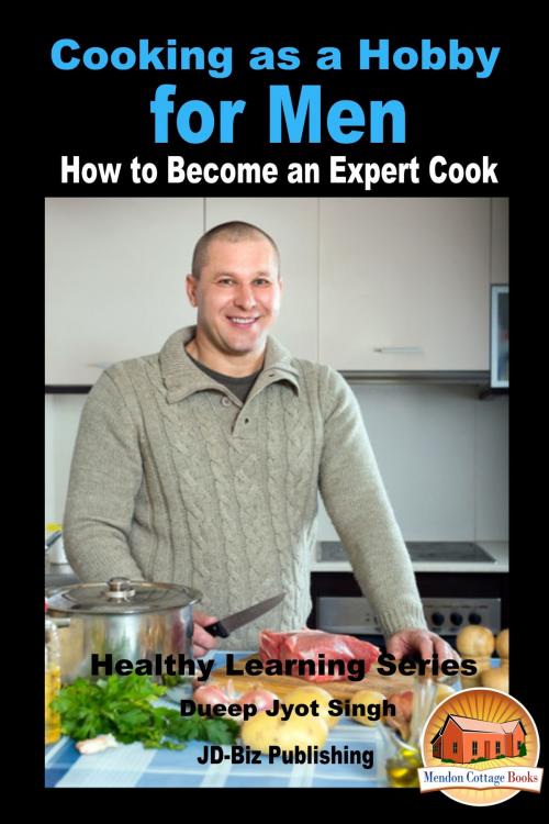 Cover of the book Cooking as a Hobby for Men: How to Become an Expert Cook by Dueep Jyot Singh, Mendon Cottage Books