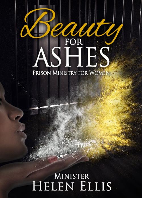 Cover of the book Beauty for Ashes: Prison Ministry for Women by Helen Ellis, Helen Ellis