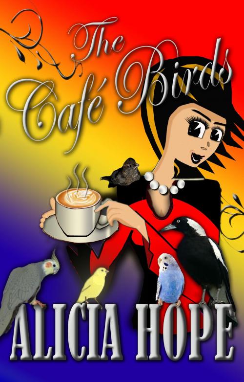 Cover of the book The Cafe Birds by Alicia Hope, Alicia Hope