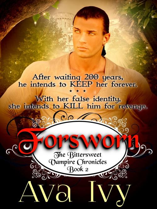 Cover of the book Forsworn, The Bittersweet Vampire Chronicles, Book 2 by Ava Ivy, Ava Ivy