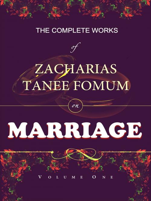 Cover of the book The Complete Works of Zacharias Tanee Fomum on Marriage by Zacharias Tanee Fomum, ZTF Books Online