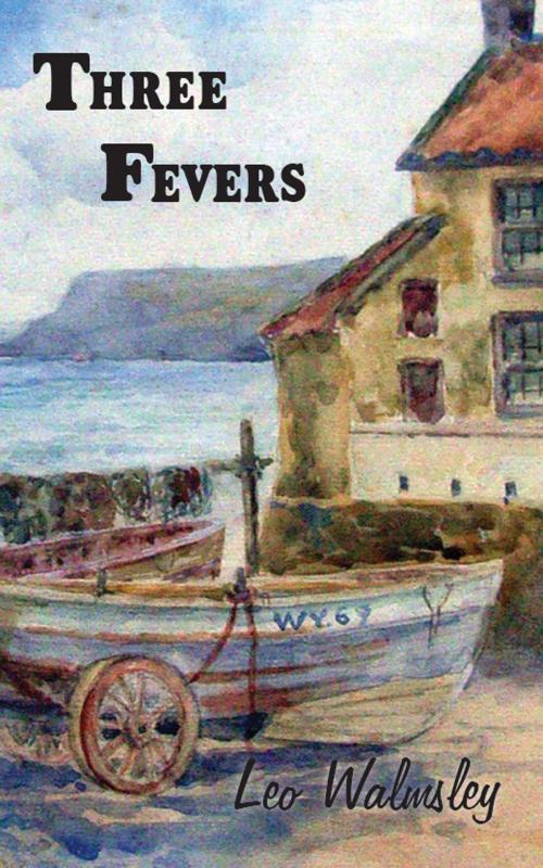 Cover of the book Three Fevers by Leo Walmsley, Leo Walmsley