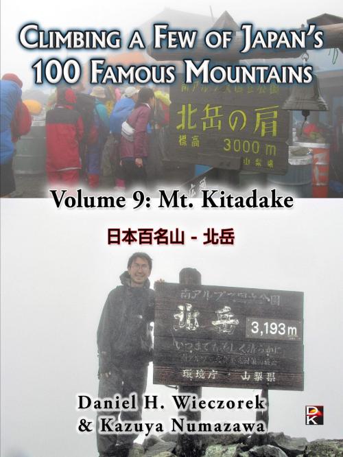 Cover of the book Climbing a Few of Japan's 100 Famous Mountains: Volume 9: Mt. Kitadake by Daniel H. Wieczorek, Kazuya Numazawa, Daniel H. Wieczorek