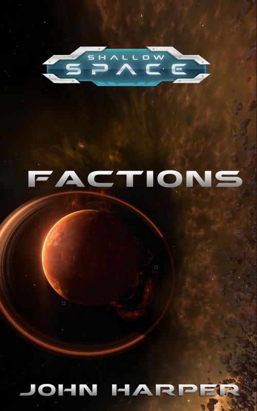 Cover of the book Shallow Space: Factions by John Harper, John Harper