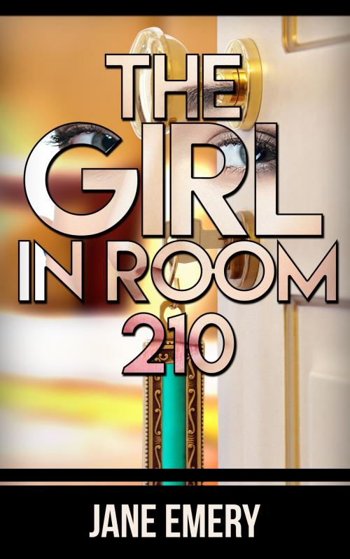 Cover of the book The Girl In Room 210 by Jane Emery, Jane Emery