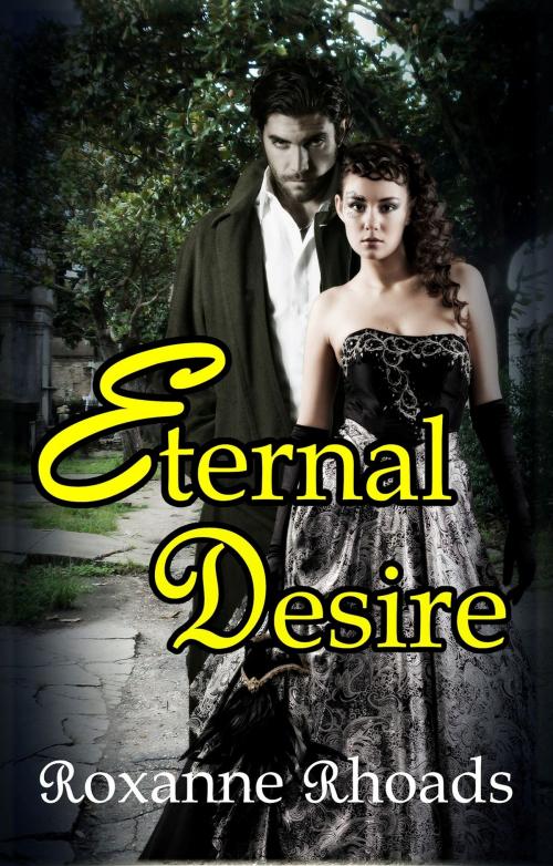 Cover of the book Eternal Desire by Roxanne Rhoads, Roxanne Rhoads
