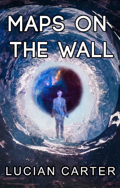 Cover of the book Maps on the Wall by Lucian Carter, Lucian Carter