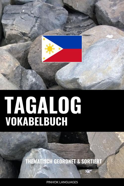 Cover of the book Tagalog Vokabelbuch: Thematisch Gruppiert & Sortiert by Pinhok Languages, Pinhok Languages
