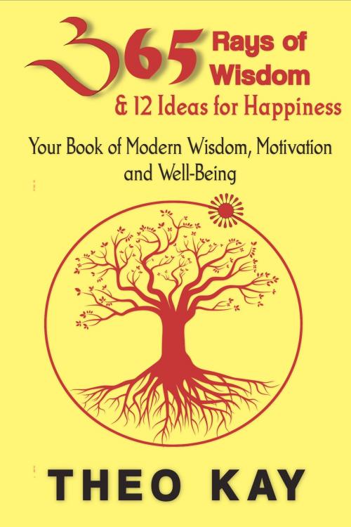 Cover of the book 365 Rays of Wisdom & 12 Ideas for Happiness by Theo Kay, T.K. Publishing