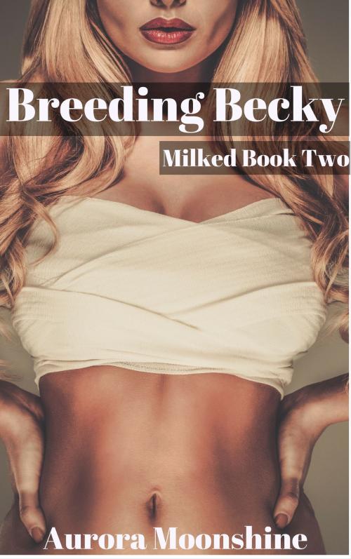 Cover of the book Breeding Becky by Aurora Moonshine, Aurora Moonshine