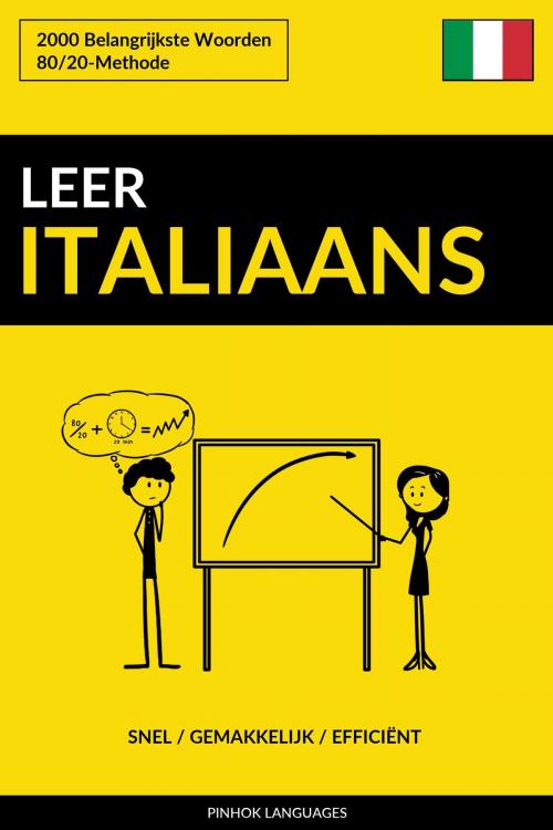Cover of the book Leer Italiaans: Snel / Gemakkelijk / Efficiënt: 2000 Belangrijkste Woorden by Pinhok Languages, Pinhok Languages