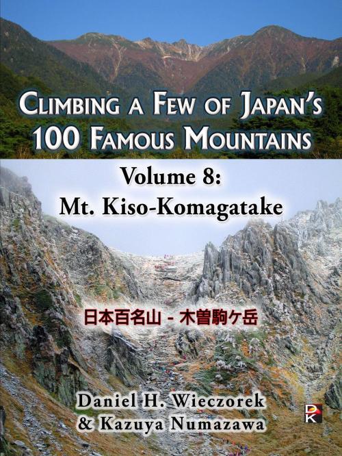 Cover of the book Climbing a Few of Japan's 100 Famous Mountains: Volume 8: Mt. Kiso-Komagatake by Daniel H. Wieczorek, Kazuya Numazawa, Daniel H. Wieczorek