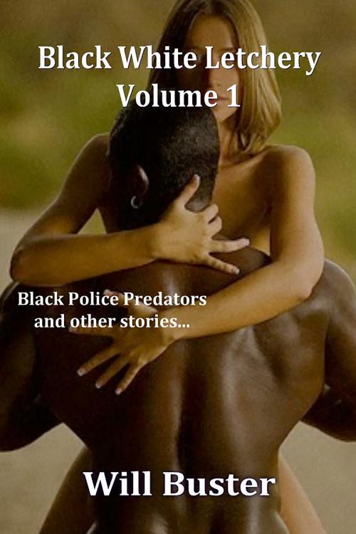Cover of the book Black White Letchery: Volume 1 by Will Buster, Fiction4All
