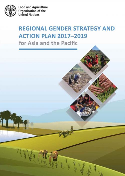 Cover of the book Regional Gender Strategy and Action Plan 2017–2019 for Asia and the Pacific by Food and Agriculture Organization of the United Nations, Food and Agriculture Organization of the United Nations