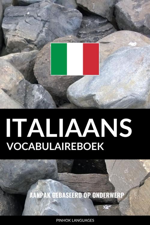 Cover of the book Italiaans vocabulaireboek: Aanpak Gebaseerd Op Onderwerp by Pinhok Languages, Pinhok Languages