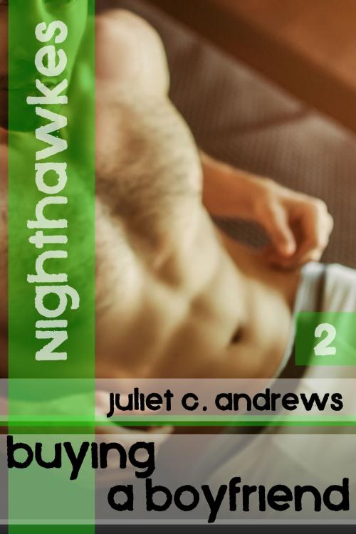 Cover of the book Nighthawkes: Buying a Boyfriend #2 by Juliet C. Andrews, Juliet C. Andrews