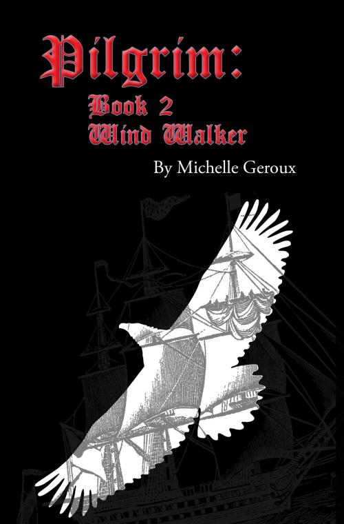 Cover of the book Pilgrim: Book II Wind Walker by Michelle Geroux, Michelle Geroux