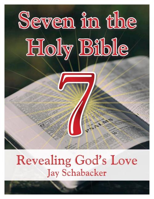 Cover of the book Seven in the Holy Bible: Revealing God's Love by Jay Schabacker, Darin Michael Shaw
