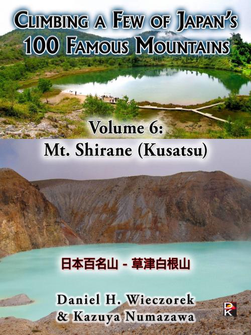 Cover of the book Climbing a Few of Japan's 100 Famous Mountains - Volume 6: Mt. Shirane (Kusatsu) by Daniel H. Wieczorek, Kazuya Numazawa, Daniel H. Wieczorek