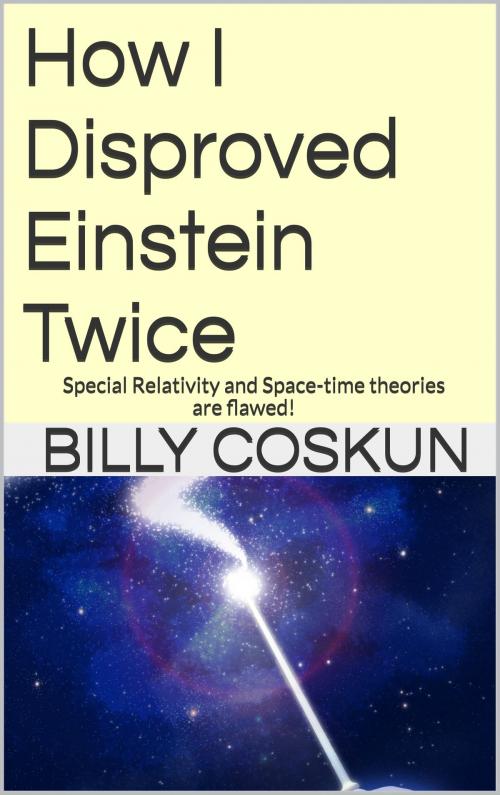 Cover of the book How I Disproved Einstein Twice by Billy Coskun, Billy Coskun