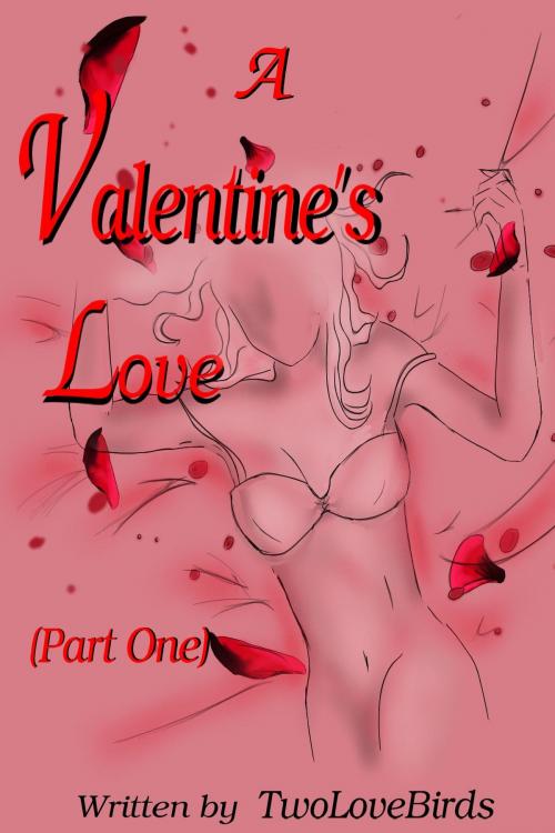 Cover of the book A Valentine's Love (Part One) by TwoLoveBirds, TwoLoveBirds