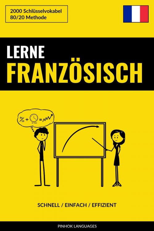 Cover of the book Lerne Französisch: Schnell / Einfach / Effizient: 2000 Schlüsselvokabel by Pinhok Languages, Pinhok Languages