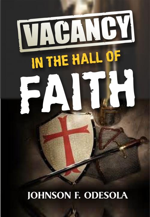 Cover of the book Vacancy In The Hall Of Faith by Johnson F. Odesola, Johnson F. Odesola