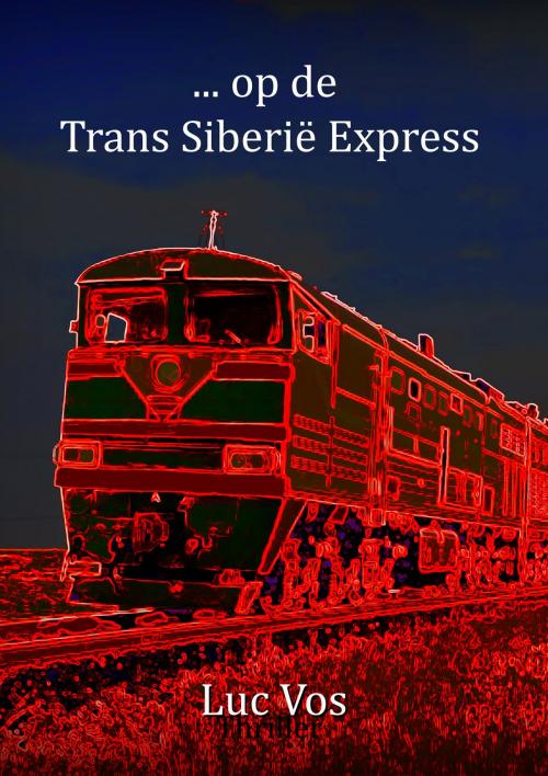 Cover of the book ... op de Trans Siberië Express by Luc Vos, Luc Vos