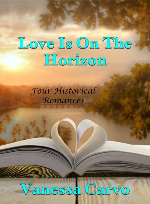 Cover of the book Love Is On The Horizon (Four Historical Romances) by Vanessa Carvo, Lisa Castillo-Vargas