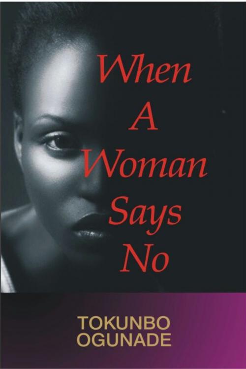 Cover of the book When A Woman Says No by Tokunbo Ogunade, Tokunbo Ogunade