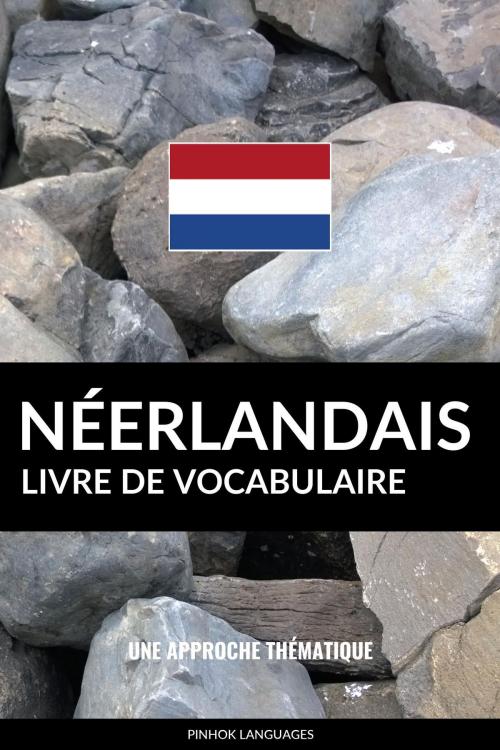 Cover of the book Livre de vocabulaire néerlandais: Une approche thématique by Pinhok Languages, Pinhok Languages