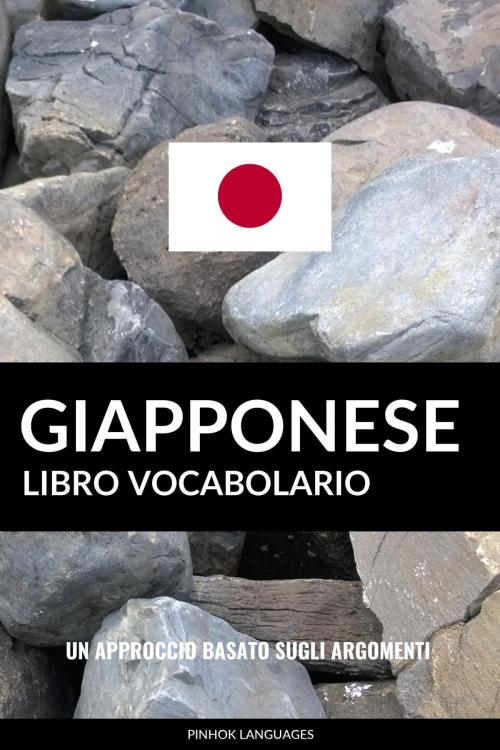 Cover of the book Libro Vocabolario Giapponese: Un Approccio Basato sugli Argomenti by Pinhok Languages, Pinhok Languages