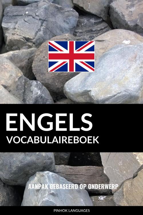 Cover of the book Engels vocabulaireboek: Aanpak Gebaseerd Op Onderwerp by Pinhok Languages, Pinhok Languages